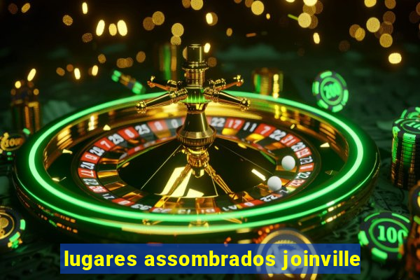 lugares assombrados joinville